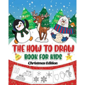 The How to Draw Book for Kids - Christmas Edition: A Christmas Sketch Book for Boys and Girls - Draw Stockings, Santa, Snowmen and More with Our Instr