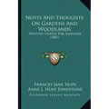 Notes and Thoughts on Gardens and Woodlands: Written Chiefly for Amateurs (1881)