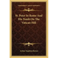 St. Peter in Rome and His Tomb on the Vatican Hill