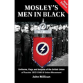 Mosley's Men in Black: Uniforms, Flags and Insignia of the British Union of Fascists 1932-1940 & Union Movement