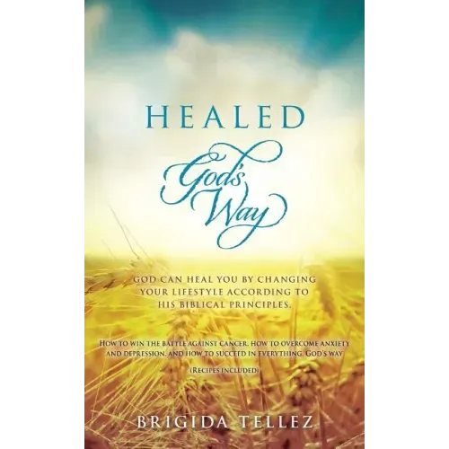 Healed God's Way: God can heal you by changing your lifestyle according to His biblical principles.