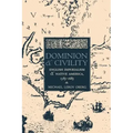 Dominion and Civility: English Imperialism, Native America, and the First American Frontiers, 1585-1685