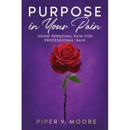 Purpose In Your Pain: Using personal pain for professional gain