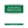 The history of Wells and Kennebunk from the earliest settlement to the year 1820, at which time Kennebunk was set off, and incorporated with Biographi