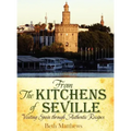 From the Kitchens of Seville: Visiting Spain Through Authentic Recipes (Revised)