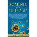 Dominio de la Autofagia: ¡Sigue los secretos de curación de la dieta de autofagia que muchos hombres y mujeres han aplicado para prevenir el en