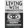 Living with Frankenstein: The History and Destiny of Machine Consciousness