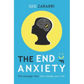 The End of Anxiety: The message that will change your life