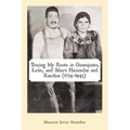 Tracing My Roots in Guanajuato, León, and Silao's Haciendas and Ranchos (1734-1945)