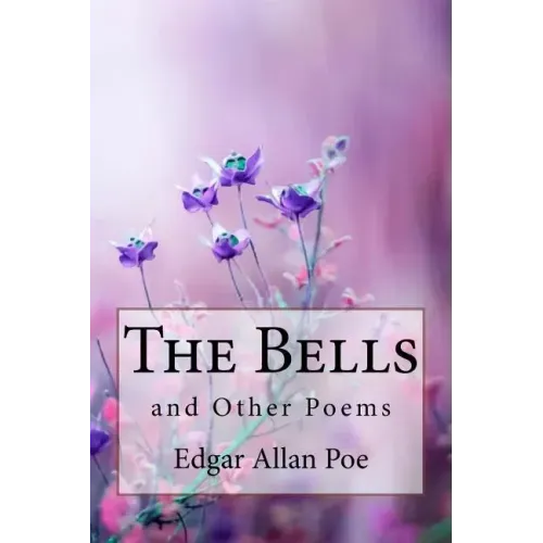 The Bells, and Other Poems Edgar Allan Poe