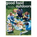 Good Food Outdoors: Recipes for Picnics, Barbecues, Camping and Road Trips
