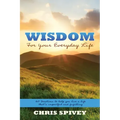 Wisdom for Your Everyday Life: 160 Devotions to Help You Live a Life That's Impactful and Fulfilling