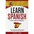 Learn Spanish For Beginners: Over 1000 Easy And Common Phrases For Learning Spanish Language