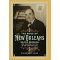The Boss of New Orleans: Martin Behrman and Machine Politics in the Crescent City