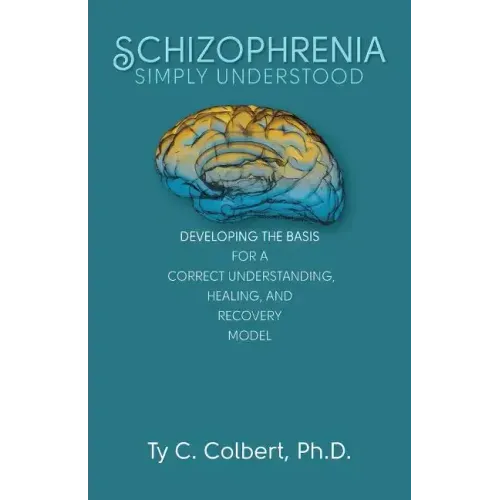 Schizophrenia-Simply Understood: Developing the Basis for a Correct Understanding,