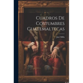 Cuadros De Costumbres Guatemaltecas