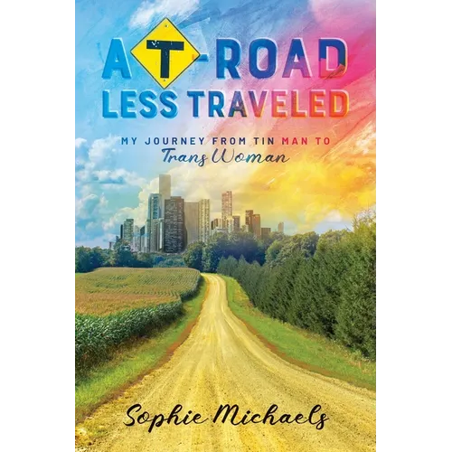 A T-road Less Traveled: My Journey from Tin Man to Trans Woman