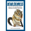 Bewilderness: Reality Fiction Bred While Working in Animal Shelters