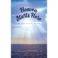 Heaven Starts Here: An End of Life Guide