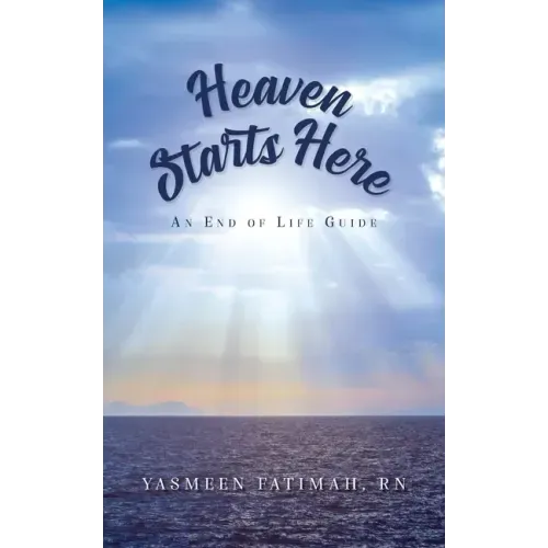 Heaven Starts Here: An End of Life Guide