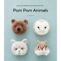POM POM Animals: 45 Easy and Adorable Projects Made from Wool