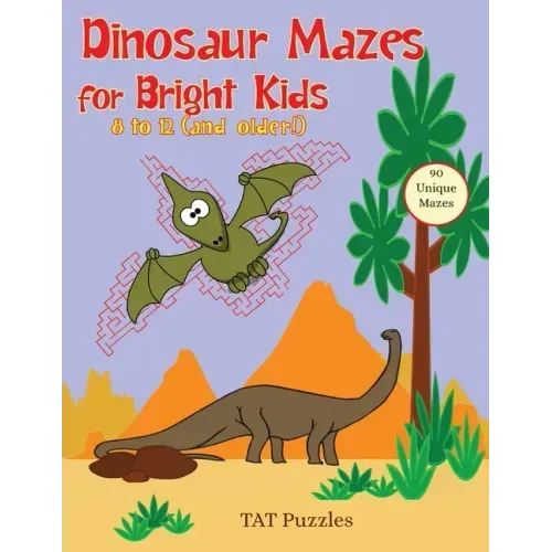 Dinosaur Mazes for Bright Kids: 8 to 12 (and older!)