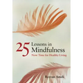 25 Lessons in Mindfulness: Now Time for Healthy Living