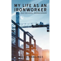 My Life as an Ironworker: Old School Ironworker