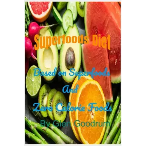 Superfoods Diet: Based on Superfoods and Zero Calorie Foods