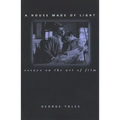A House Made of Light: Essays on the Art of Film