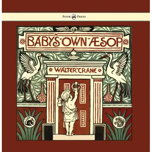 Baby's Own Aesop - Being the Fables Condensed in Rhyme with Portable Morals - Illustrated by Walter Crane