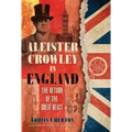 Aleister Crowley in England: The Return of the Great Beast