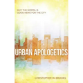 Urban Apologetics: Why the Gospel Is Good News for the City