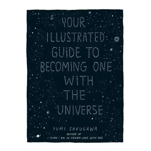 Your Illustrated Guide to Becoming One with the Universe