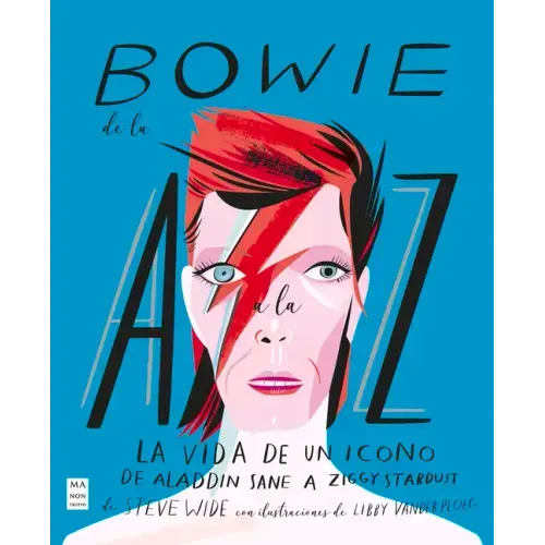 Bowie de la A A La Z: La Vida de Un Icono de Aladdin Sane a Ziggy Stardust