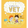 I'm Going to Be A. . . Vet: Big Dreams for Little People: A Career Book for Kids