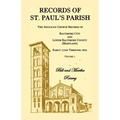 Records of St. Paul's Parish, Volume 1: The Anglican Church Records of Baltimore City and Lower Baltimore County, Maryland