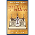 A Beginner's Guide to the Traditional Latin Mass
