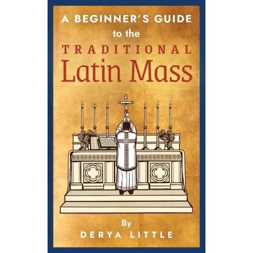 A Beginner's Guide to the Traditional Latin Mass