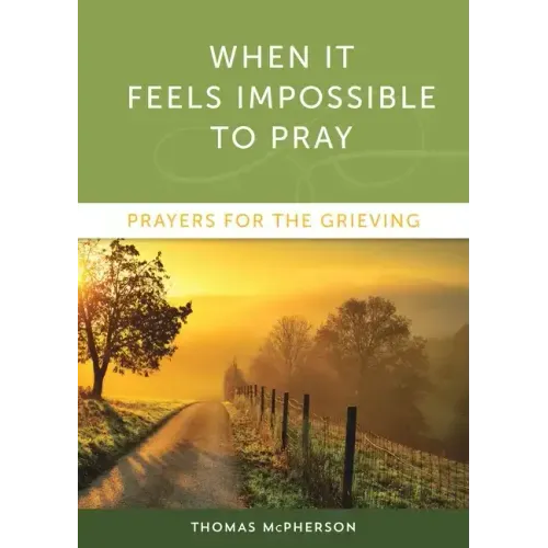 When It Feels Impossible to Pray: Prayers for the Grieving