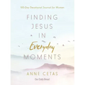 Finding Jesus in Everyday Moments: 100-Day Devotional Journal for Women