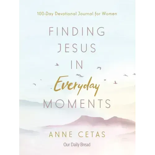Finding Jesus in Everyday Moments: 100-Day Devotional Journal for Women