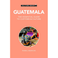 Guatemala - Culture Smart!: The Essential Guide to Customs & Culture