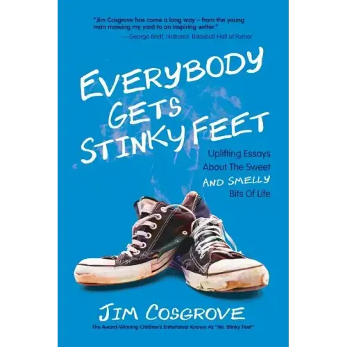 Everybody Gets Stinky Feet: Uplifting Essays about the Sweet and Smelly Bits of Life