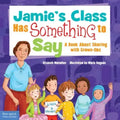 Jamie's Class Has Something to Say: A Book about Sharing with Grown-Ups