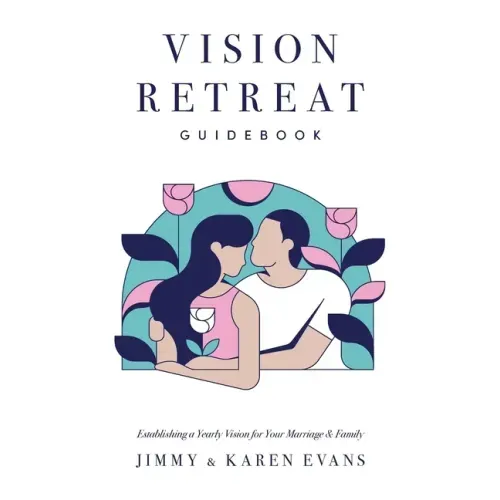 Vision Retreat Guidebook: Establishing a Yearly Vision for Your Marriage and Family