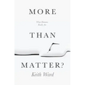 More Than Matter?: What Humans Really Are