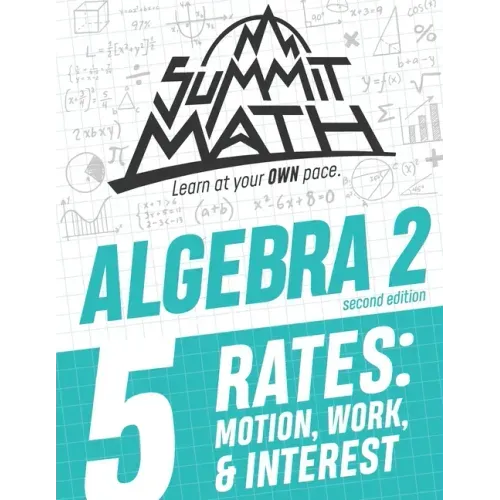Summit Math Algebra 2 Book 5: Rates: Motion, Work and Interest