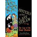 Sisters of the Last Straw Vol 4: The Case of the Flower Phantom Volume 4