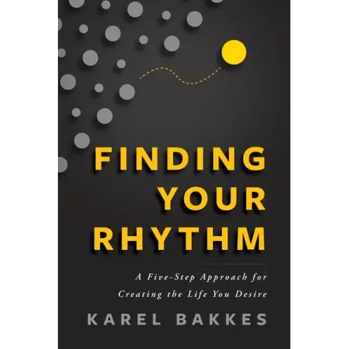 Finding Your Rhythm: A Five-Step Approach for Creating the Life You Desire